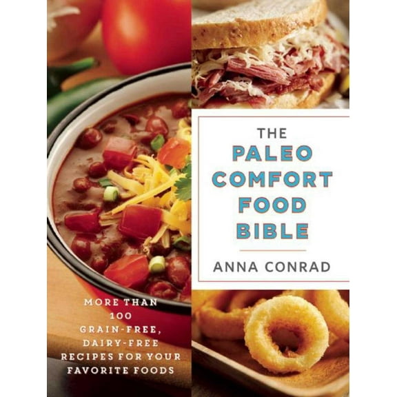 The Paleo Comfort Food Bible : More Than 100 Grain-Free, Dairy-Free Recipes for Your Favorite Foods (Paperback)