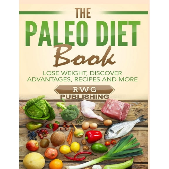 The Paleo Diet Book (Full Color): Lose Weight, Discover Advantages, Recipes and More, (Paperback)