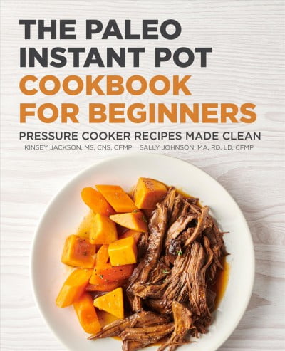 The Paleo Instant Pot Cookbook for Beginners : Pressure Cooker Recipes Made Clean (Paperback)