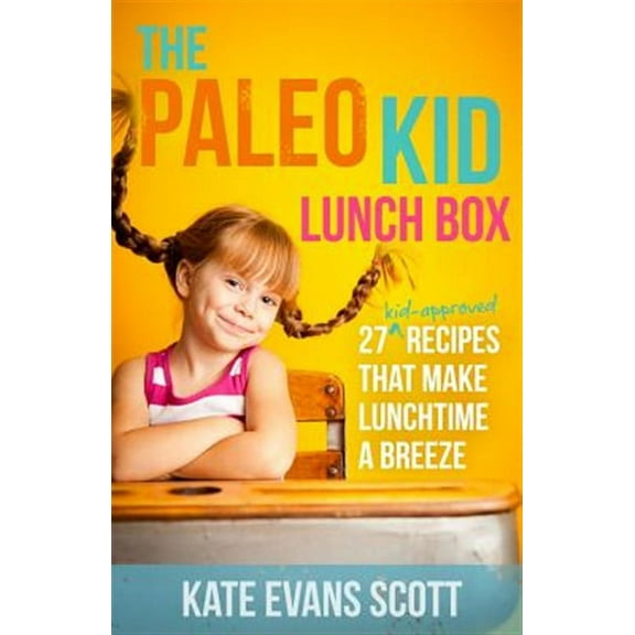 The Paleo Kid Lunch Box: 27 Kid-Approved Recipes That Make Lunchtime a Breeze (Primal Gluten Free Kids Cookbook)