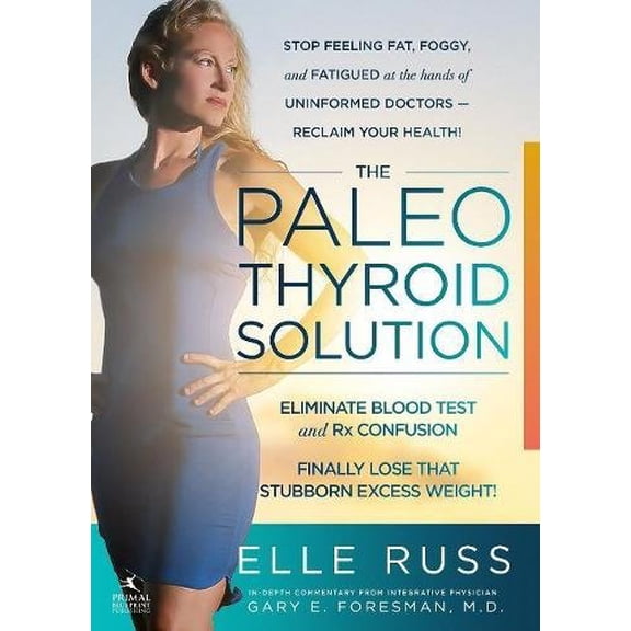 Pre-Owned The Paleo Thyroid Solution: Stop Feeling Fat, Foggy, and Fatigued at the Hands of Uninformed Doctors - Reclaim Your Health! (Paperback) 1939563240 9781939563248
