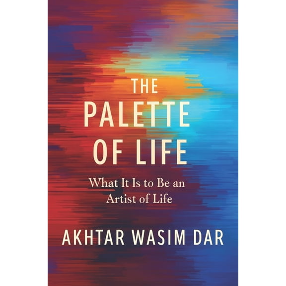 The Mirror Within The Palette of Life: What it means to be an Artist of Life, (Paperback)