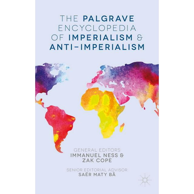 The Palgrave Encyclopedia of Imperialism and AntiImperialism