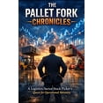 thumbnail image 1 of The Pallet Fork Chronicles: A Logistics-Sector Stock Picker's Quest for Operational Serenity, (Paperback), 1 of 1