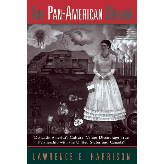 The Pan-american Dream: Do Latin America's Cultural Values Discourage True Partnership With The United States And C, (Paperback)