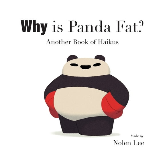 The Panda Is Fat Why is Panda Fat?: Another Book of Haikus, Book 3, (Hardcover)