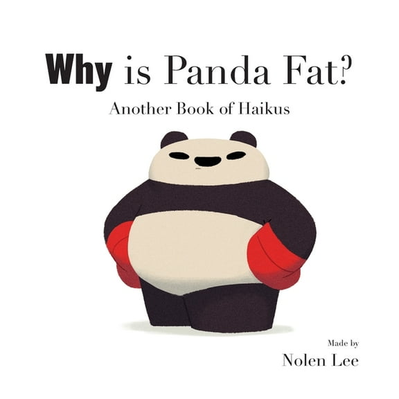 The Panda Is Fat Why is Panda Fat?: Another Book of Haikus, (Paperback)