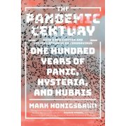 The Pandemic Century One Hundred Years of Panic, Hysteria, and Hubris, Paperback