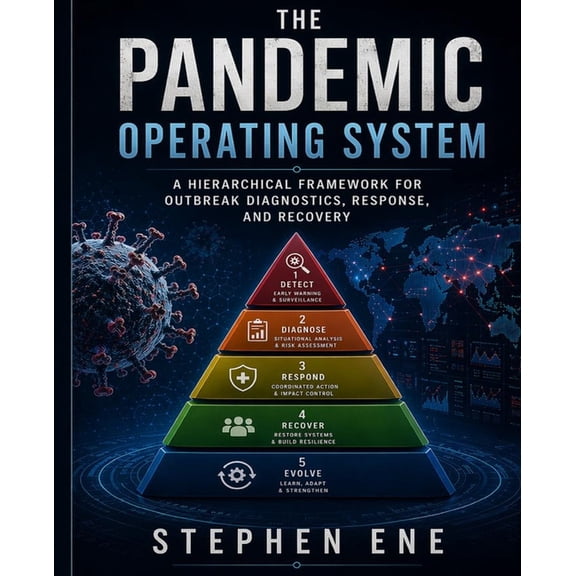 The Pandemic Operating System: A Hierarchical Framework for Outbreak Diagnostics, Response, and Recovery, (Paperback)