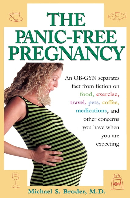 The Panic-Free Pregnancy: An OB-GYN Separates Fact from Fiction on Food, Exercise, Travel, Pets, Coffee, Medications, an, (Paperback)