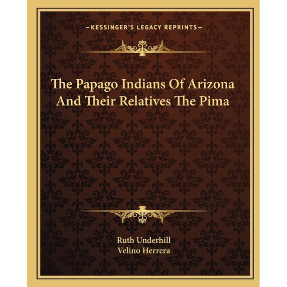 The Papago Indians Of Arizona And Their Relatives The Pima (Paperback)