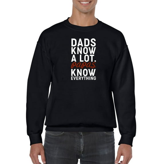 The Papas Know Everything Sweatshirt Men -GoatDeals Designs, Male Small