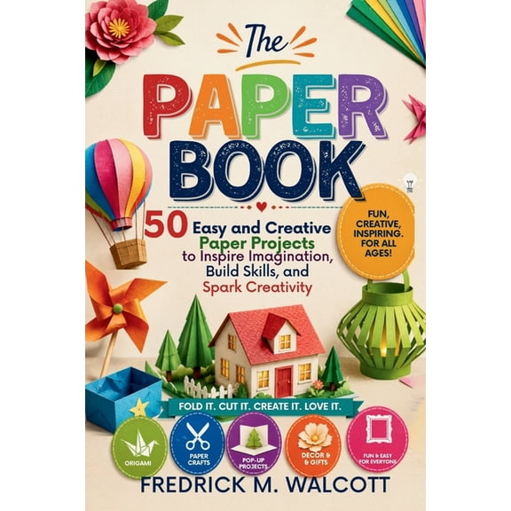 The Paper Book: 50 Easy and Creative Paper Projects to Inspire Imagination, Build Skills, and Spark Creativity, (Paperback)