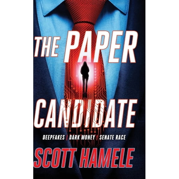 The Paper Canidate: Deepfakes Dark Money Senate Race, (Hardcover)