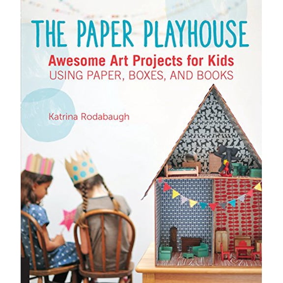 Pre-Owned Paper Playhouse: Awesome Art Projects for Kids Using Paper, Boxes, and Books (Paperback) 1592539807 9781592539802