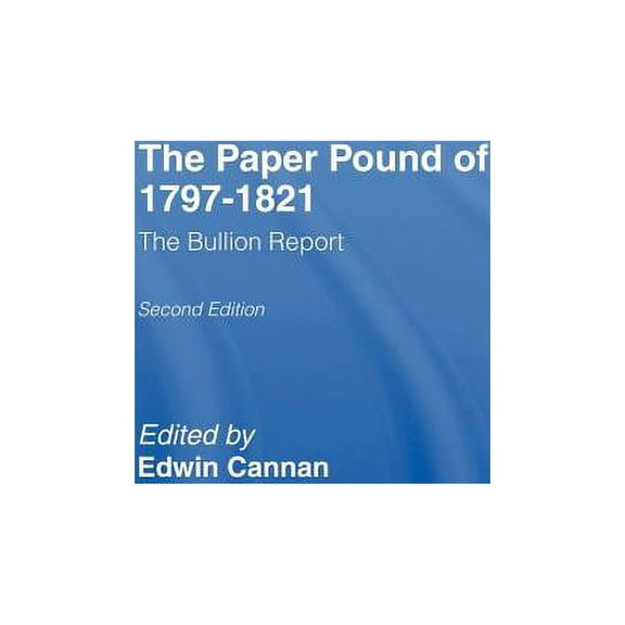The Paper Pound of 1797-1812: The Bullion Report, (Hardcover)