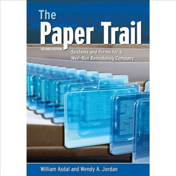 The Paper Trail : Systems And Forms For A Well Run Remodeling Company (Edition 2) (Paperback)