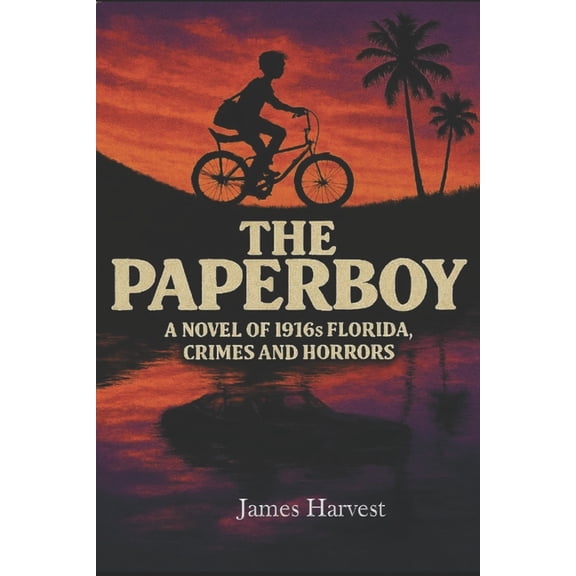 The Paperboy: A Novel of 1916s Florida, Crimes and Horrors, (Paperback)