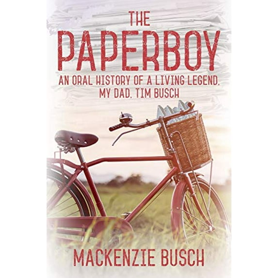 Pre-Owned The Paperboy: An Oral History of a Living Legend, My Dad, Tim Busch Paperback