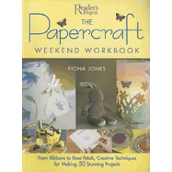 Pre-Owned The Papercraft Weekend Workbook: From Ribbons to Rose Petals, Creative Techniques for Making 50 Stunning Projects (Paperback) 076210628X 9780762106288