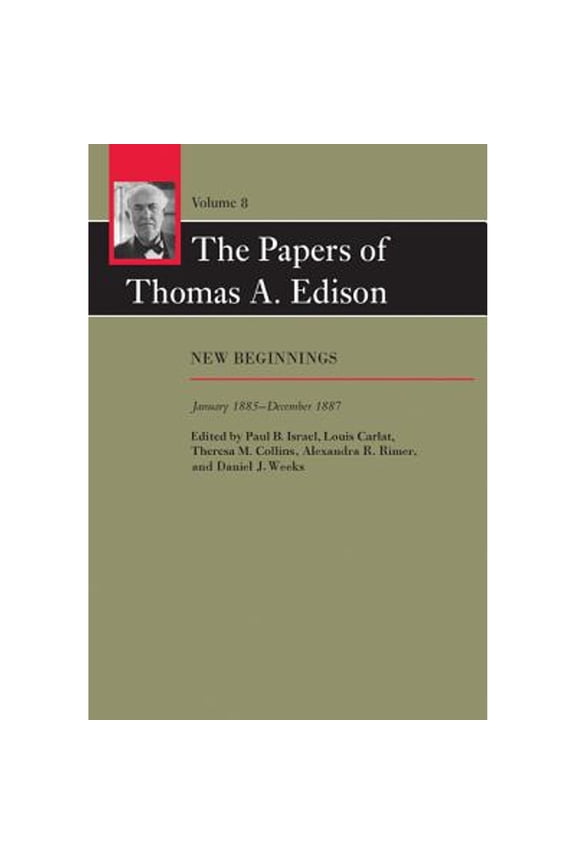 Pre-Owned The Papers of Thomas A. Edison: New Beginnings, January 1885-December 1887 Volume 8 (Hardcover) by Thomas A Edison, Paul B Israel, Professor Louis Carlat
