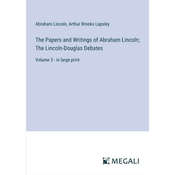 The Papers and Writings of Abraham Lincoln; The Lincoln-Douglas Debates (Paperback)