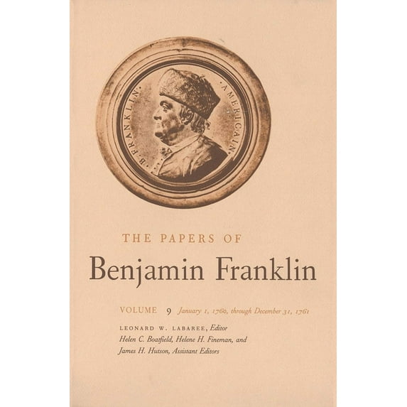 Papers of Benjamin Franklin The Papers of Benjamin Franklin, Vol. 9: Volume 9: January 1, 1760 Through December 31, 1761, Book 9, (Hardcover)