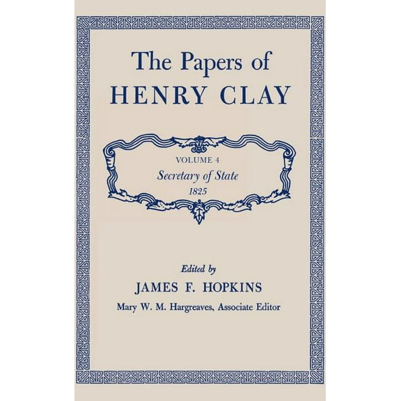 The Papers of Henry Clay: Secretary of State, 1825 Volume 4, (Hardcover)