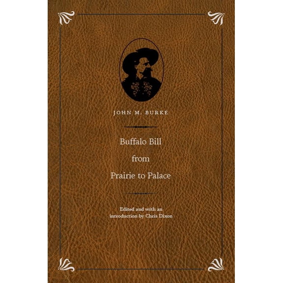The Papers of William F. "Buffalo Bill" Cody: Buffalo Bill from Prairie to Palace (Hardcover)