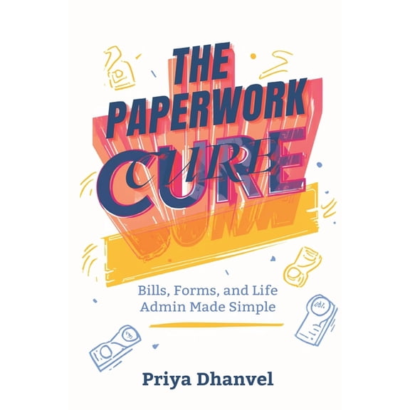 The Paperwork Cure: Bills, Forms, and Life Admin Made Simple: A home system for documents, deadlines, and decisions, (Paperback)
