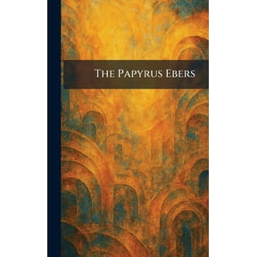 The Papyrus Ebers, (Hardcover)