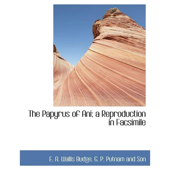 The Papyrus of Ani; A Reproduction in Facsimile (Paperback)