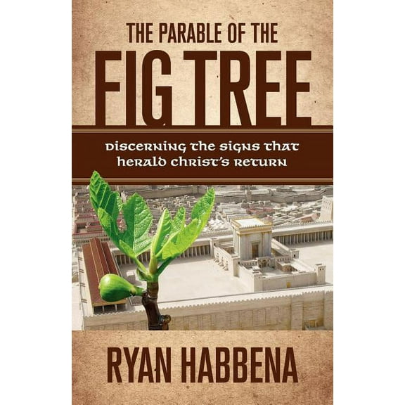 The Parable of the Fig Tree: Discerning the Signs That Herald Christ's Return, (Paperback)