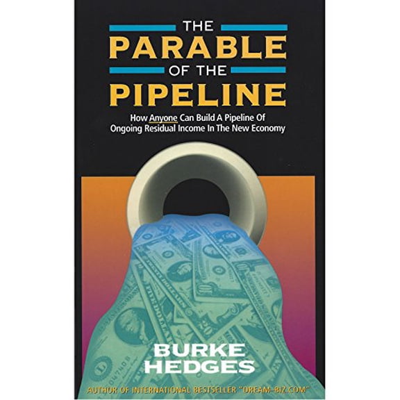 Pre-Owned The Parable of the Pipeline: How Anyone Can Build a Pipeline of Ongoing Residual Income in the New (Paperback) by Burke Hedges