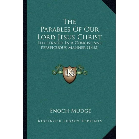 The Parables Of Our Lord Jesus Christ : Illustrated In A Concise And Perspicuous Manner (1832) (Paperback)