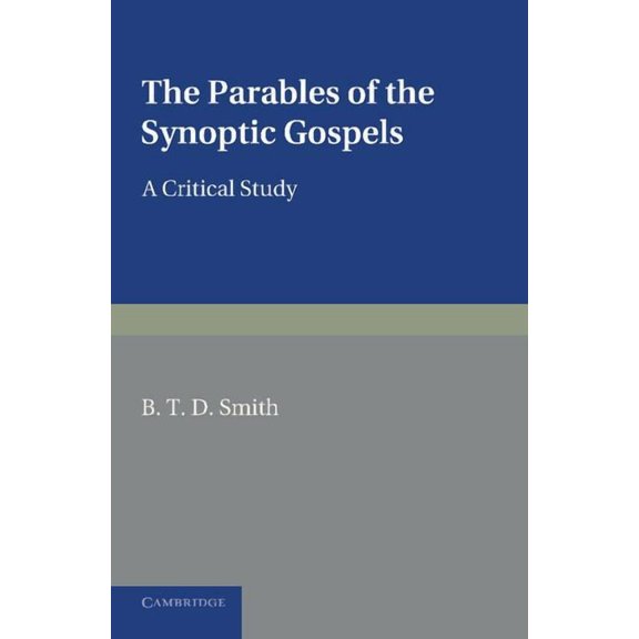 The Parables of the Synoptic Gospels: A Critical Study, (Paperback)