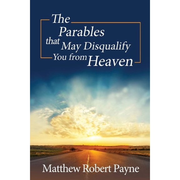 The Parables that May Disqualify You from Heaven, (Paperback)
