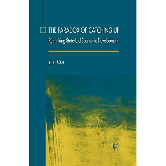 The Paradox of Catching Up: Rethinking of State-Led Economic Development, (Paperback)
