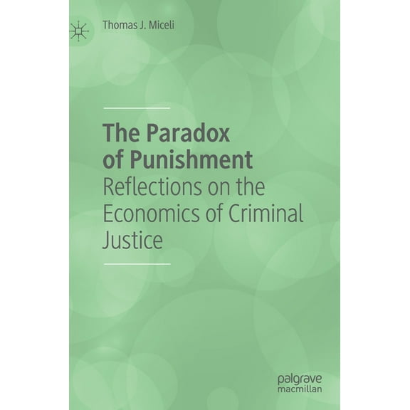 The Paradox of Punishment: Reflections on the Economics of Criminal Justice, (Hardcover)