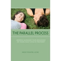 The Parallel Process : Growing Alongside Your Adolescent or Young Adult Child in Treatment (Paperback)