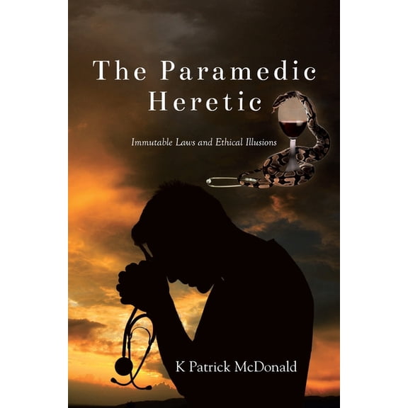The Paramedic Heretic: Immutable Laws and Ethical Illusions, (Paperback)