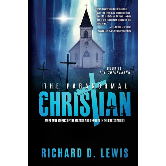 The Paranormal Christian: More True Stories of the Strange and Unusual in the Christian Life (Book II: The Quickening), (Paperback)
