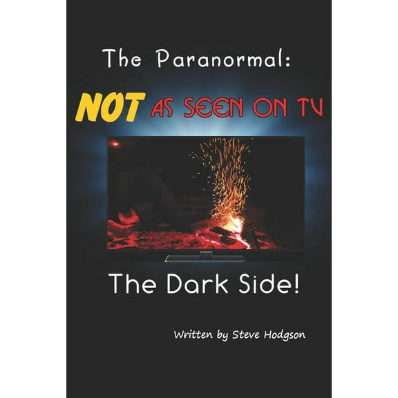 The Paranormal: Not as Seen on TV The Paranormal: NOT As Seen On TV: The Dark Side, Book 2, (Paperback)