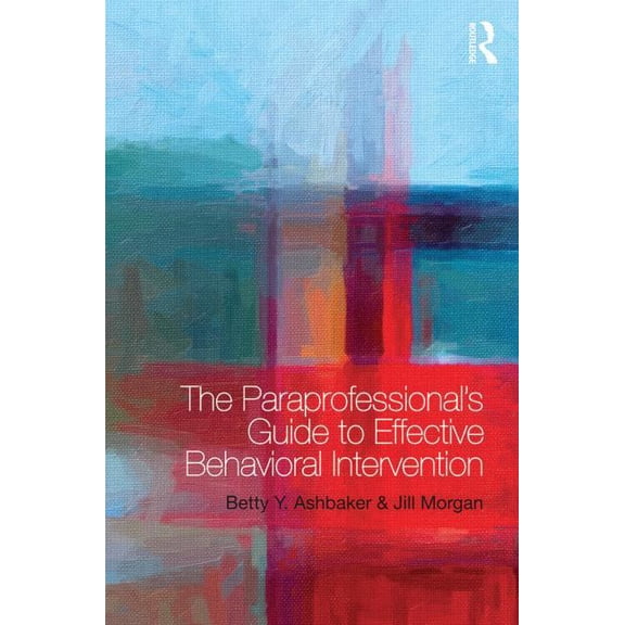 The Paraprofessional's Guide to Effective Behavioral Intervention, (Paperback)
