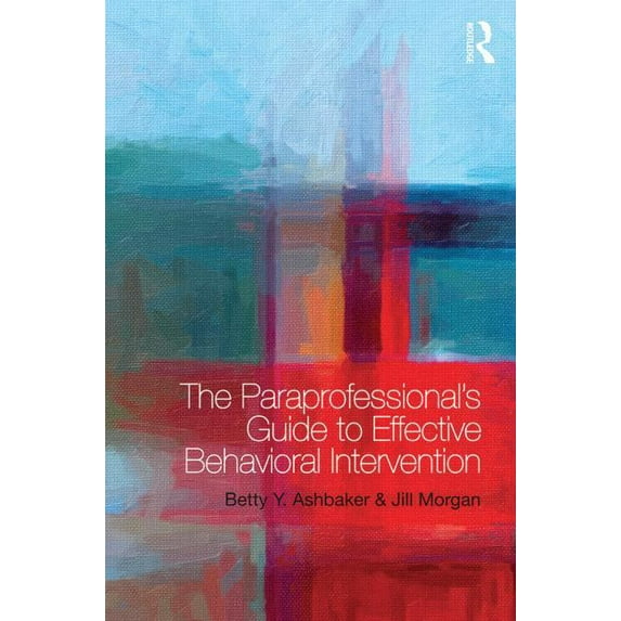 The Paraprofessional's Guide to Effective Behavioral Intervention, (Paperback)
