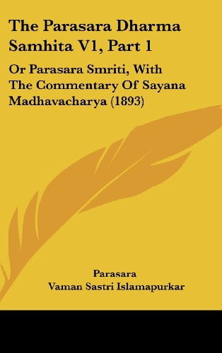 Parasaria The Parasara Dharma Samhita V1, Part 1: Or Parasara Smriti, with the ...
