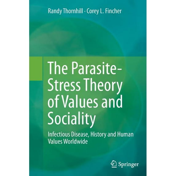 The Parasite-Stress Theory of Values and Sociality: Infectious Disease, History and Human Values Worldwide, (Paperback)