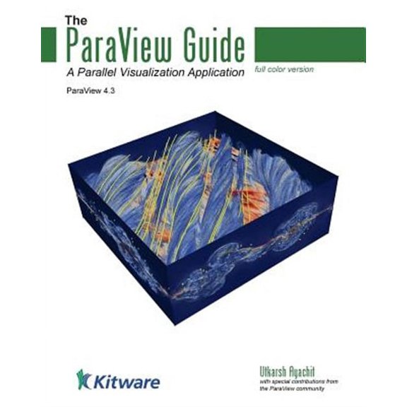The Paraview Guide (Full Color Version): A Parallel Visualization Application
