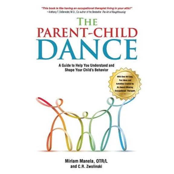The Parent-Child Dance: A Guide to Help You Understand and Shape Your Child's Behavior