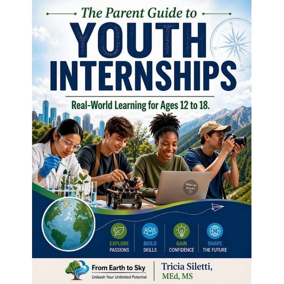 The Parent Guide to YOUTH INTERNSHIPS Real-World Learning for Ages 12 to 18, (Paperback)